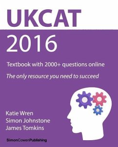 UKCAT 2016 - Textbook with 2000+ questions online: The only resource you need to succeed - Johnstone, Simon; Tomkins, James; Wren, Katie