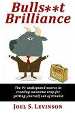 Bulls**t Brilliance: The #1 undisputed source in creating awesome crap to get yourself out of trouble