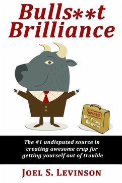 Bulls**t Brilliance: The #1 undisputed source in creating awesome crap to get yourself out of trouble - Levinson, Joel S.