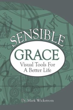 Sensible Grace: Visual Tools for a Better Life - Wickstrom, Mark