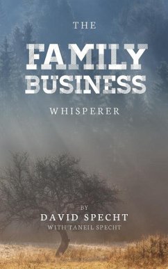 The Family Business Whisperer - Specht, Taneil; Kessie, Joshua; Specht, David