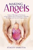 Making Angels: A Story of Blessings on Our Journey to Have Children after the Heartache of Infertility, Miscarriage, and Late-term Pr