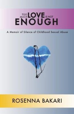 Too Much Love Is Not Enough: A Memoir of Silence of Childhood Sexual Abuse - Bakari, Rosenna