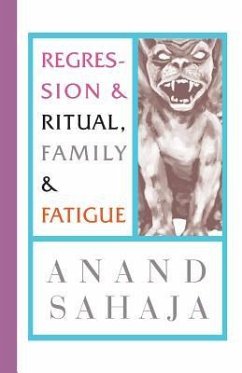 Regression and Ritual, Family and Fatigue: Writings from my life as an Indian and my wildest dreams, and letting down my guard to reveal some nasty li