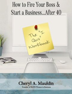 The I Quit Workbook: How to Fire Your Boss and Start a Business After 40 Workbook - Mauldin, Cheryl A.
