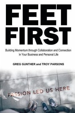 Feet First: Building Momentum Through Collaboration and Connection in Your Business and Personal Life - Parsons, Troy; Gunther, Greg
