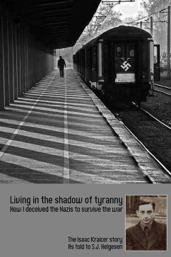 Living in the shadow of tyranny: How I deceived the Nazis to survive the war - The Isaac Kraicer story - Helgesen, Stephan J.