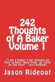 242 Thoughts of A Baker Volume 1: "I am a baker; I put diapers on flies to keep them from sh*tting on the pies!" Just kidding!