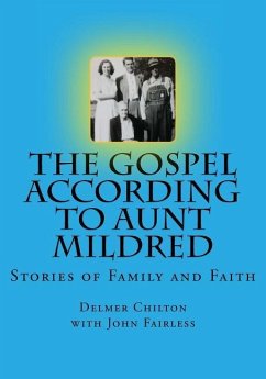The Gospel According to Aunt Mildred: Stories of Family and Faith - Fairless, John; Chilton, Delmer L.