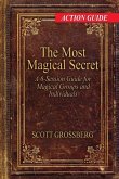 The Most Magical Secret: A 6-Session Action Guide for Magical Groups and Individuals