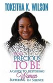 Too Precious To Be: A Guide to Restoring Women Suffering in Silence