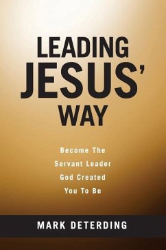 Leading Jesus' Way: Become The Servant Leader God Created You To Be - Deterding, Mark