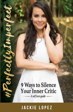 #PerfectlyImperfect: 9 Ways to Silence Your Inner Critic - Lopez, Jackie