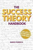 The Success Theory Handbook: Do Life a Better Way...YOUR Way!