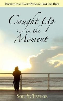 Caught Up in the Moment: Inspirational Family Poems of Love and Hope - Taylor, Sol Yvonne