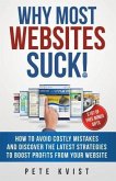 Why Most Websites Suck!: How To Avoid Costly Mistakes And Discover The Latest Strategies To Boost Profits From Your Website