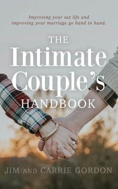 The Intimate Couple's Handbook: Improving Your Sex Life and Improving Your Marriage Go Hand in Hand - Gordon, Carrie; Gordon, Jim