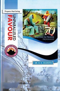 70 Days Fasting and Prayer Programme 2015 Edition: Prayers that bring unparalleled favour - Olukoya, D. K.