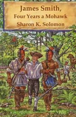 James Smith, Four Years a Mohawk - Solomon, Sharon K.