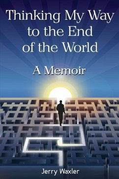 Thinking My Way to the End of the World: A Memoir - Waxler, Jerry
