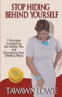 Stop Hiding Behind Yourself: 7-Principles to Exposing the Hidden You and Discovering Your SPARKLE Effect - Lowe, Tawawn