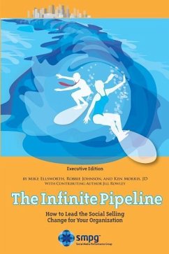 The Infinite Pipeline: How to Lead the Social Selling Change for Your Organization: Sales Executive Edition - Ellsworth, Mike; Johnson, Robbie; Morris Jd, Ken