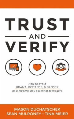 Trust and Verify: How to Avoid Drama, Defiance and Danger as a Modern Day Parent of Teenagers - Mulroney, Sean; Meier, Tina; Duchatschek, Mason