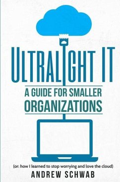 Ultralight IT: A Guide for Smaller Organizations - Schwab, Andrew R.