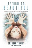 Return to Beautiful: A Journey into Healing, Flourishing Health and Bliss