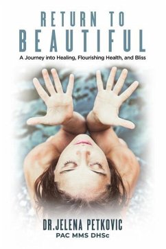Return to Beautiful: A Journey into Healing, Flourishing Health and Bliss - Petkovic, Jelena
