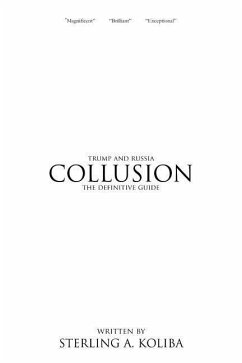 Collusion: Trump and Russia The Definitive Guide - Koliba, Sterling a.