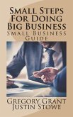 Small Steps For Doing Big Business: Small Business Guide