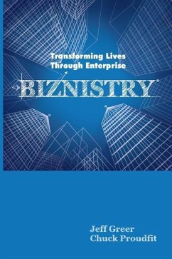 Biznistry: Transforming Lives Through Enterprise - Greer, Jeff; Proudfit, Chuck