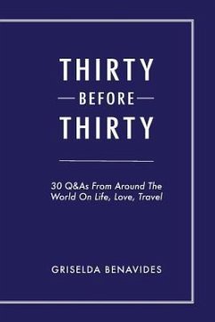 Thirty Before Thirty: 30 Q&As From Around The World On Life, Love, Travel - Benavides, Griselda