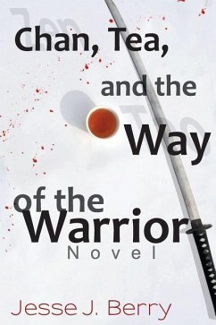 Chan, Tea, and the Way of the Warrior - Berry, Jesse J.