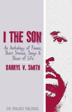 I The Son: An Anthology of Poems, Short Stories, Songs and Slices of Life - Smith, Darryl V.