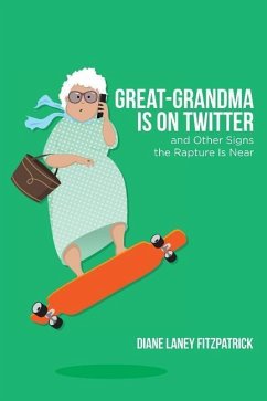 Great-Grandma Is on Twitter and Other Signs the Rapture Is Near - Fitzpatrick, Diane Laney