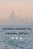 Chicago's Sweetest '16: : A Baseball Fantasy