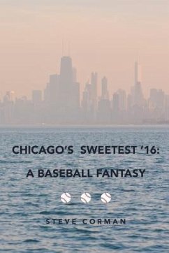 Chicago's Sweetest '16: : A Baseball Fantasy - Corman, Steve