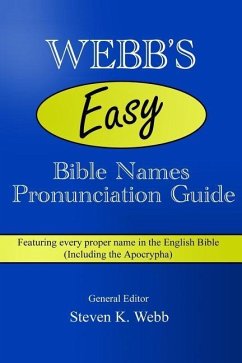 Webb's Easy Bible Names Pronunciation Guide: Featuring every proper name in the English Bible (including the Apocrypha) - Webb, Steven K.