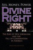 Divine Right: The Rise of New Liberalism and The Fall of Conservatism In America.