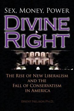Divine Right: The Rise of New Liberalism and The Fall of Conservatism In America. - Nelson Ph. D., Brent