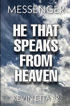 He That Speaks from Heaven: A digest of lessons and instruction given me by our Lord Jesus Christ - Etta, Kevin