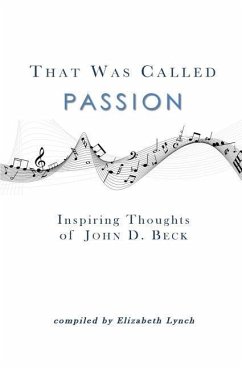 That Was Called Passion: Inspiring Thoughts of John D. Beck - Lynch, Elizabeth; Beck, John D.