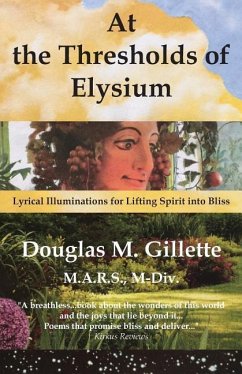 At the Thresholds of Elysium: Lyrical Illuminations for Lifting Spirit into Bliss - Gillette, M. a. R. S. M.