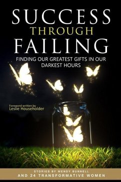 Success through Failing: Finding our Greatest Gifts in our Darkest Hours - Bunnell, Wendy E.