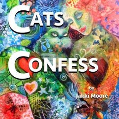 Cats Confess: What you may or may not want to know about your cat - Moore, Jakki