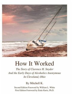 How it worked The story of Clarence H Snyder and the early days of Alcoholics A - G, Shakey Mike; H, Still Bill; K, Mitchell