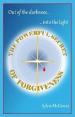 The Powerful Secret of Forgiveness: Out of the darkness ... into the light