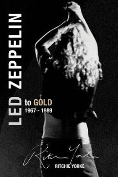 Led Zeppelin The Definitive Biography: Led to Gold 1967 - 1989 - Yorke, Ritchie